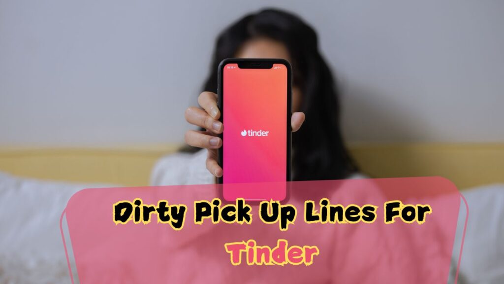 50+ Best Dirty Pick Up Lines For Tinder