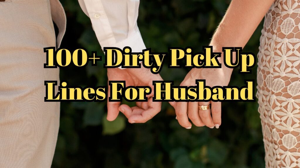 100+ Dirty Pick Up Lines For Husband