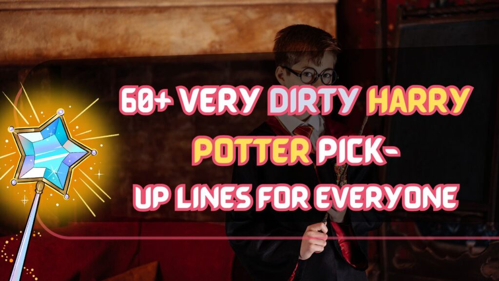 Dirty Harry potter pick up lines